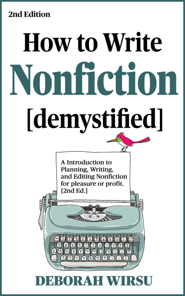 How to Write Nonfiction [demystified] - An Introduction to Planning, Writing, and Editing Nonfiction for pleasure or profit [2nd Edition] by Deborah Wirsu