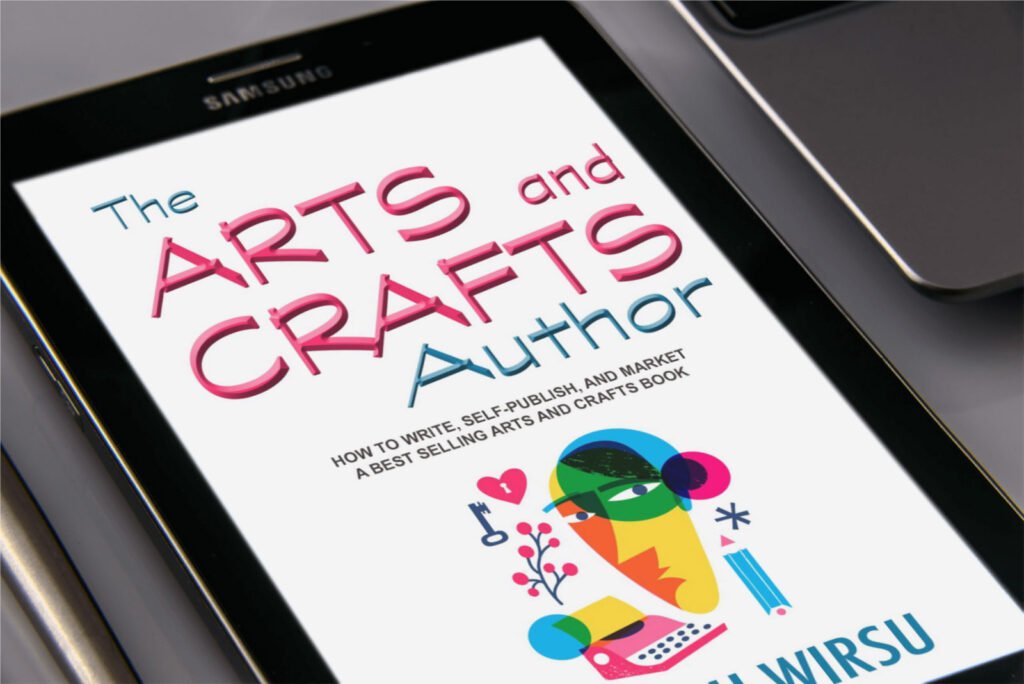 The Arts and Crafts Author - How to write, self-publish, and market a best selling arts and crafts book, by Deborah Wirsu
